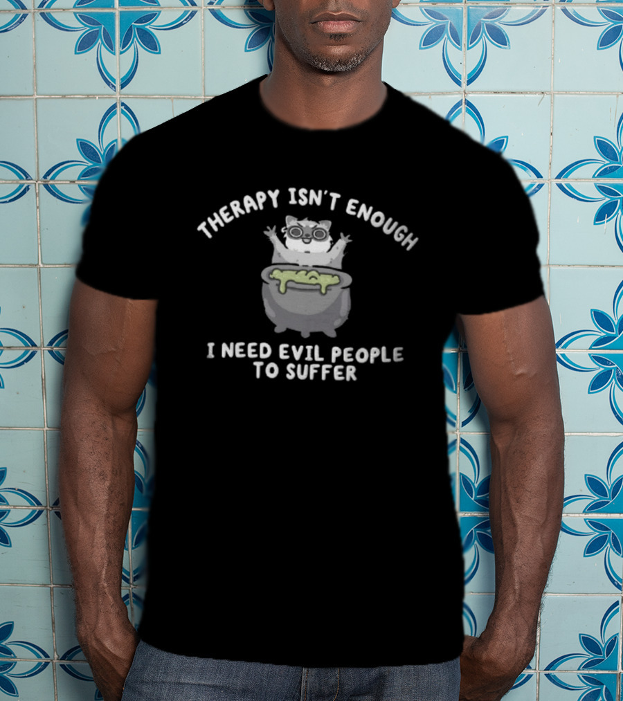Therapy Isn't Enough I Need Evil People To Suffer Raccoon With Cauldron T-Shirt