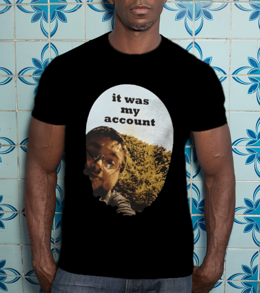 It Was My Account Selfie Nature T-Shirt