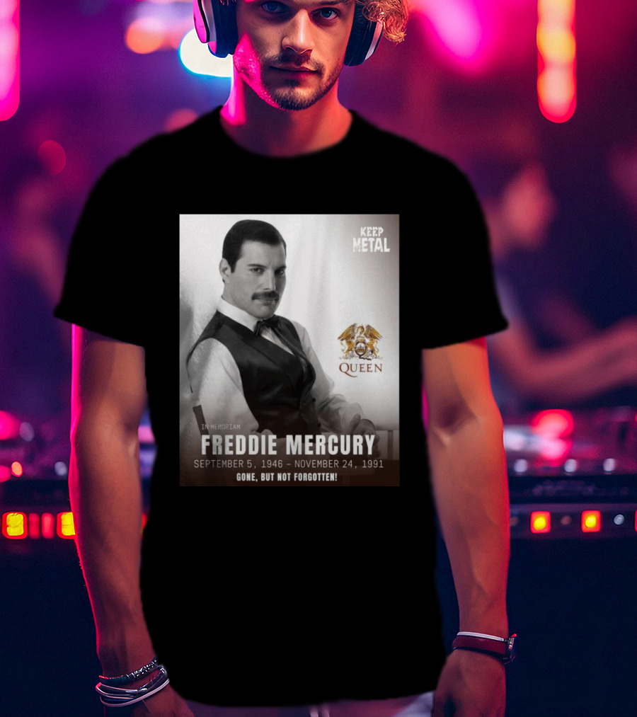 Keep Metal Freddie Mercury In Memoriam Queen Gone But Not Forgotten September 5 1946 November 24 1991 T-Shirt