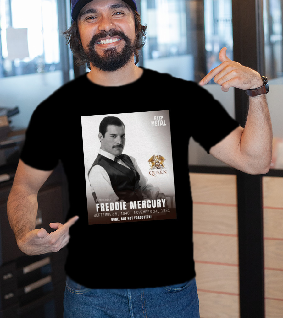 Keep Metal Freddie Mercury In Memoriam Queen Gone But Not Forgotten September 5 1946 November 24 1991 T-Shirt