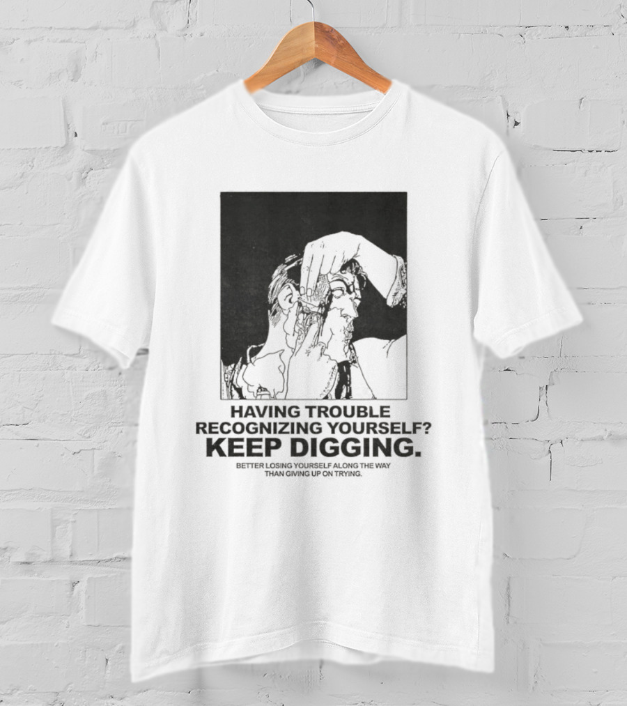 Having Trouble Recognizing Yourself Keep Digging Minimalist Sketch T-Shirt