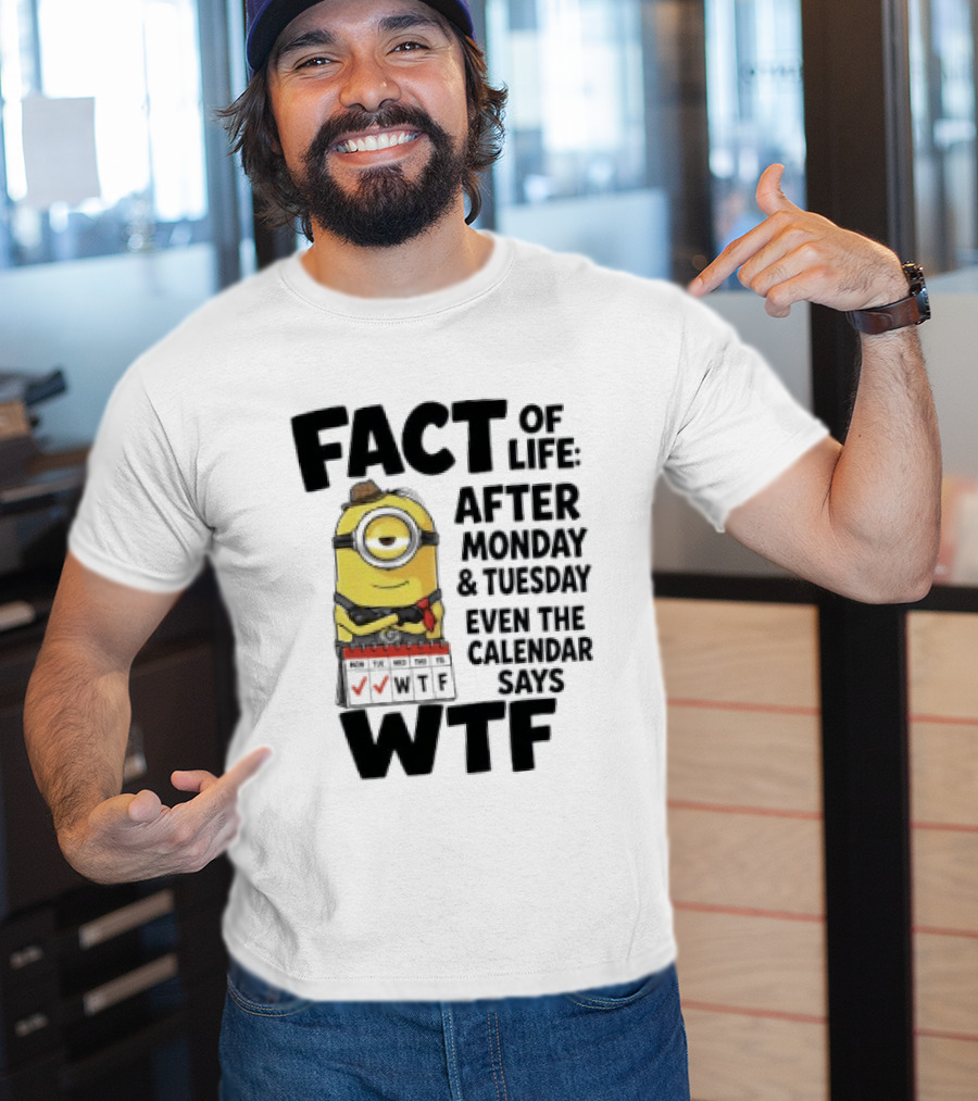 Minion Fact Of Life After Monday And Tuesday Even The Calendar Says WTF T-Shirt