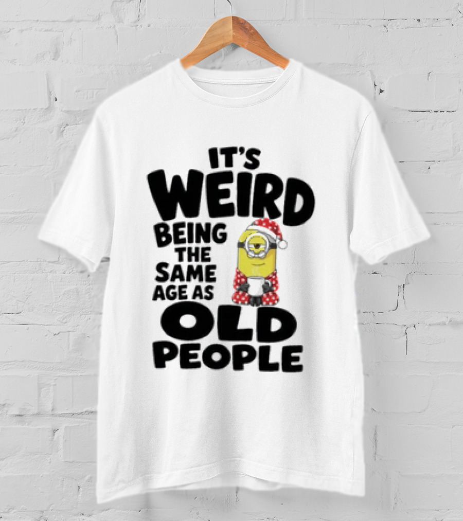 Minion It's Weird Being The Same Age As Old People Christmas Outfit T-Shirt