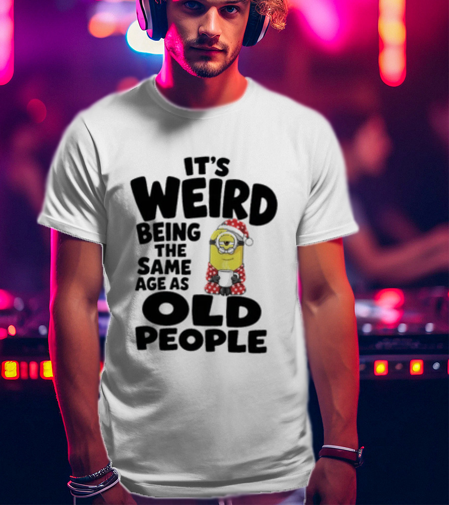 Minion It's Weird Being The Same Age As Old People Christmas Outfit T-Shirt