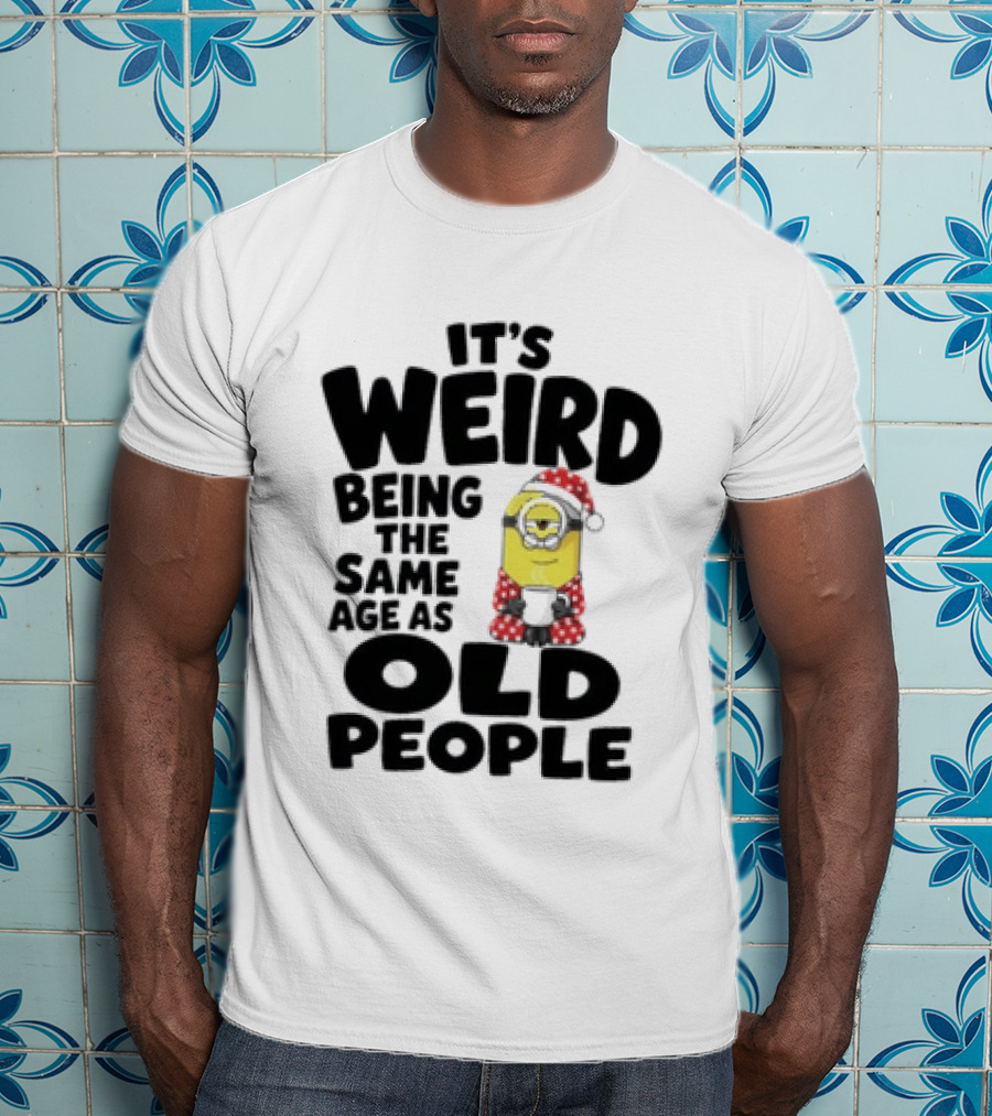 Minion It's Weird Being The Same Age As Old People Christmas Outfit T-Shirt