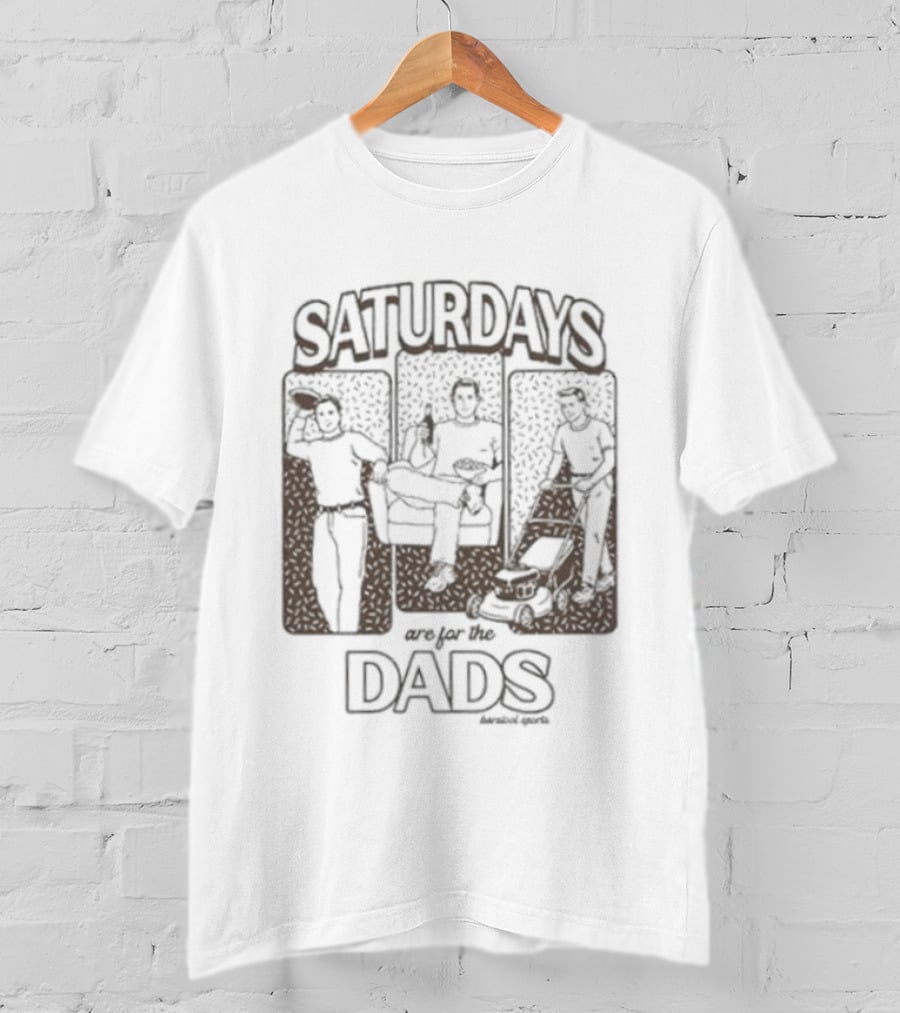 Saturdays Are For The Dads Barstool Sports Fun T-Shirt