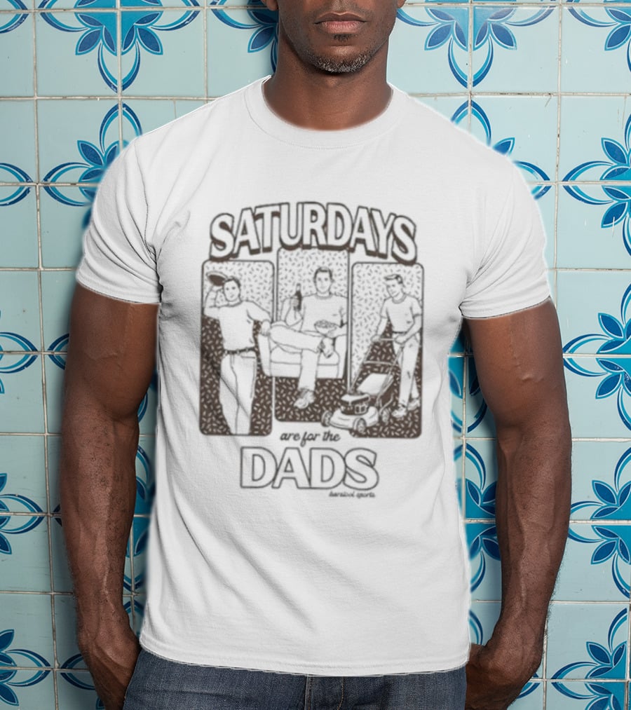 Saturdays Are For The Dads Barstool Sports Fun T-Shirt