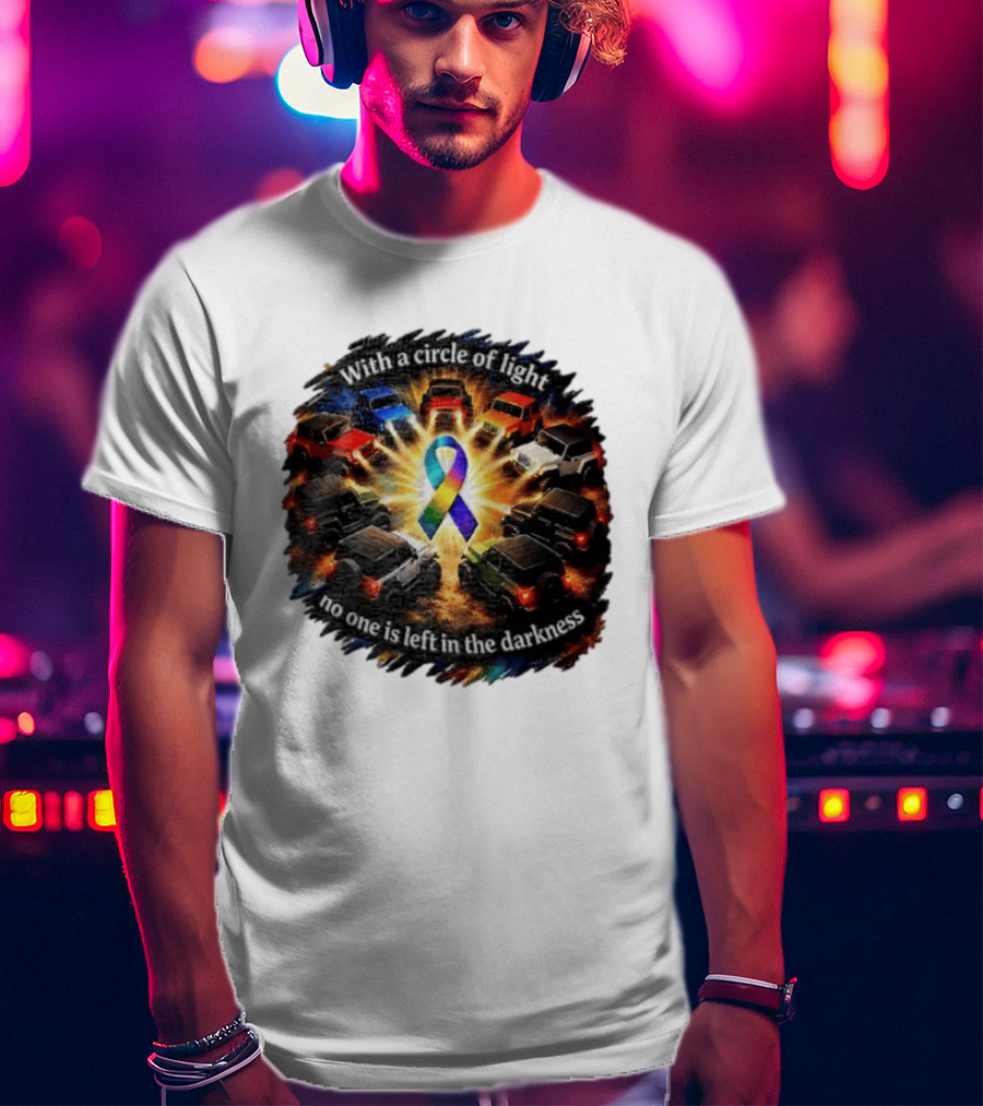 With A Circle Of Light No One Is Left In The Darkness Off Road Vehicles Rainbow Ribbon T-Shirt