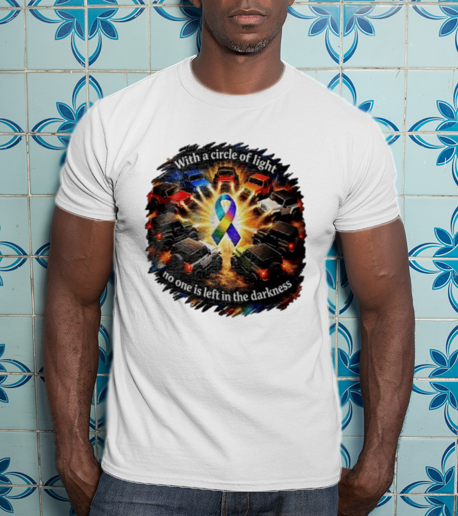 With A Circle Of Light No One Is Left In The Darkness Off Road Vehicles Rainbow Ribbon T-Shirt