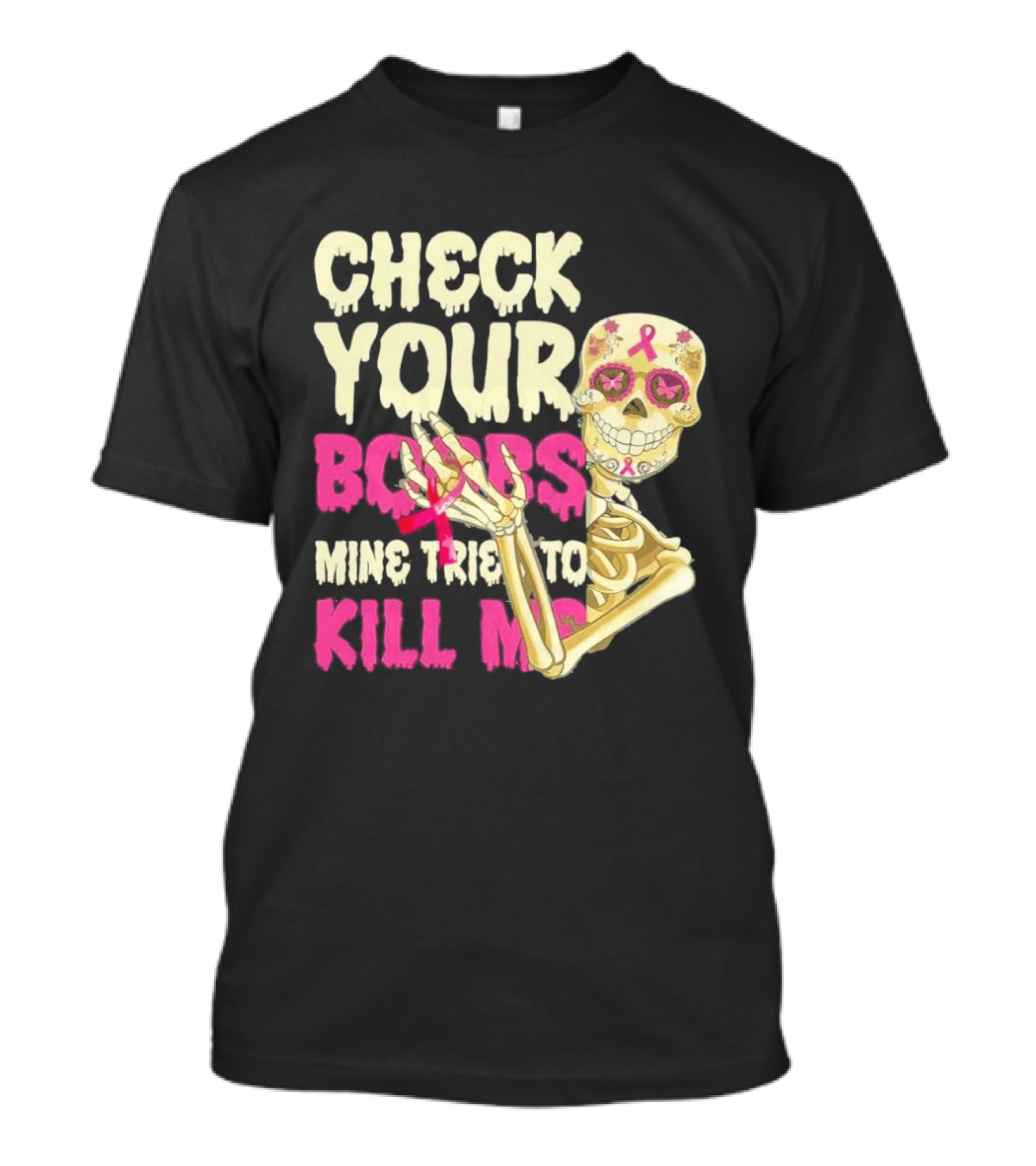 Check Your Boobs Sugar Skull Mine Tried To Kill Me T-Shirt