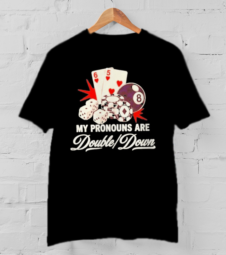 My Pronouns Are Double Down Casino Cards Dice Eight Ball Chips T-Shirt