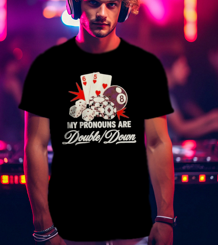 My Pronouns Are Double Down Casino Cards Dice Eight Ball Chips T-Shirt