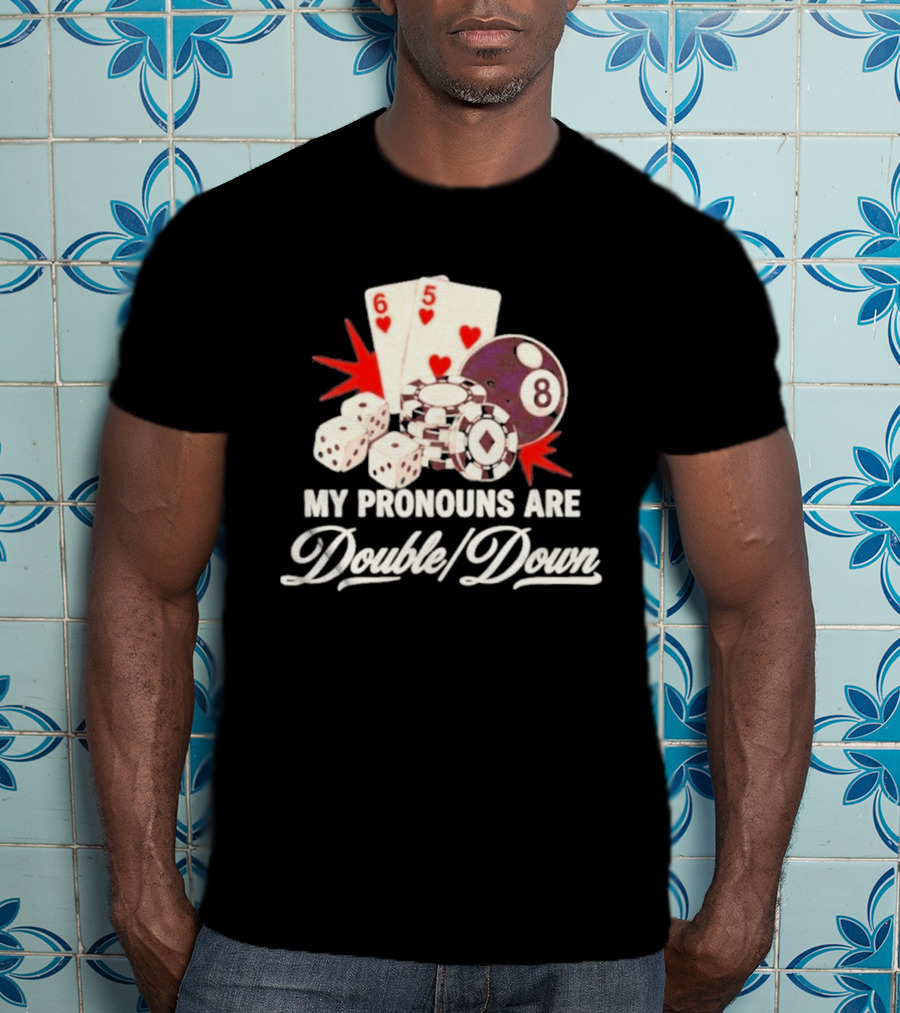 My Pronouns Are Double Down Casino Cards Dice Eight Ball Chips T-Shirt