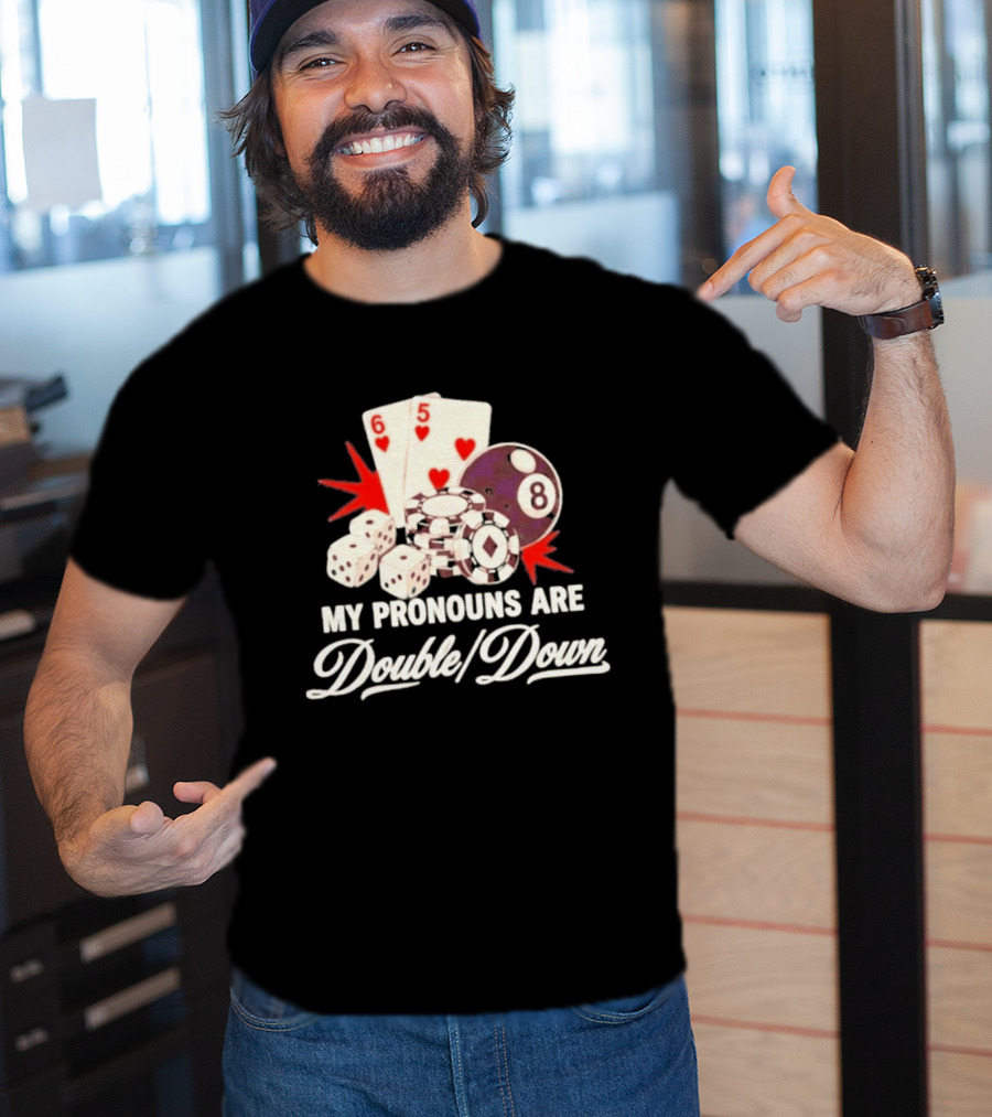 My Pronouns Are Double Down Casino Cards Dice Eight Ball Chips T-Shirt