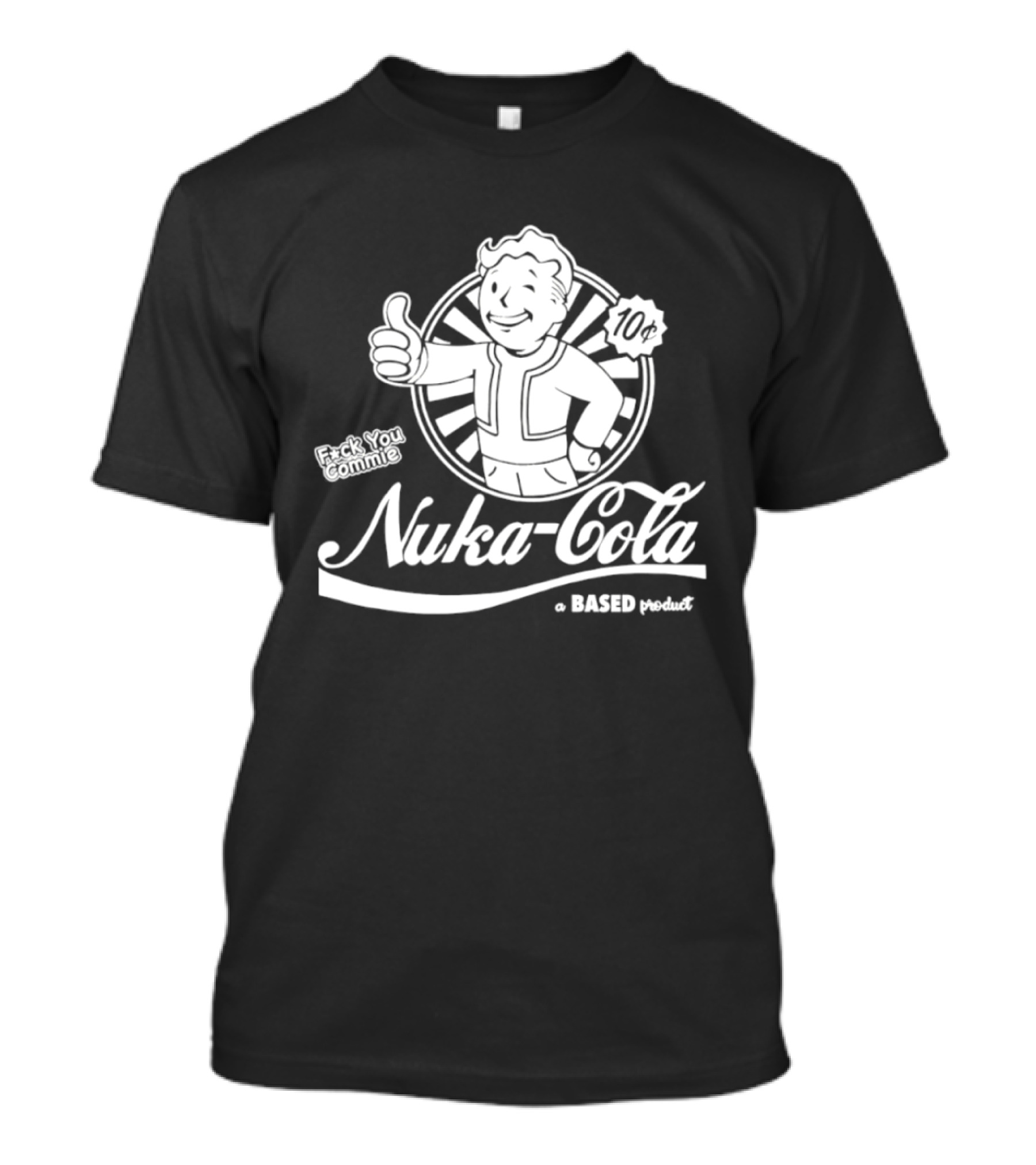 Nuka Cola Better Fck You Commie A Based Product T-Shirt