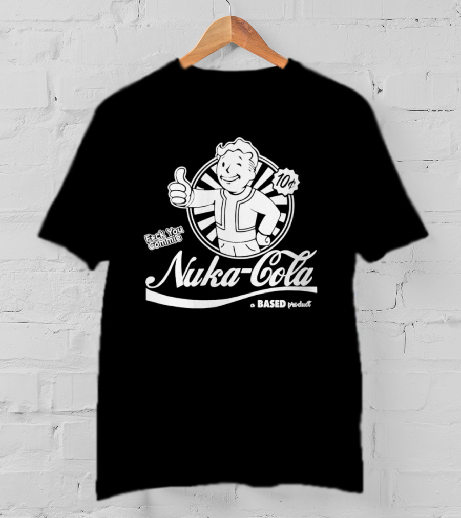 Nuka Cola Better Fck You Commie A Based Product T-Shirt