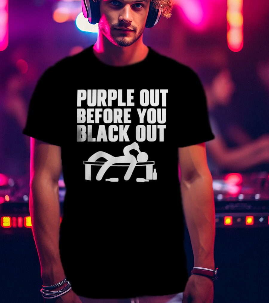 Purple Out Before You Black Out Drinking Humor With Stick Figure T-Shirt
