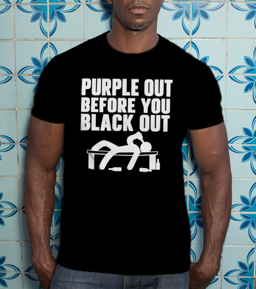 Purple Out Before You Black Out Drinking Humor With Stick Figure T-Shirt