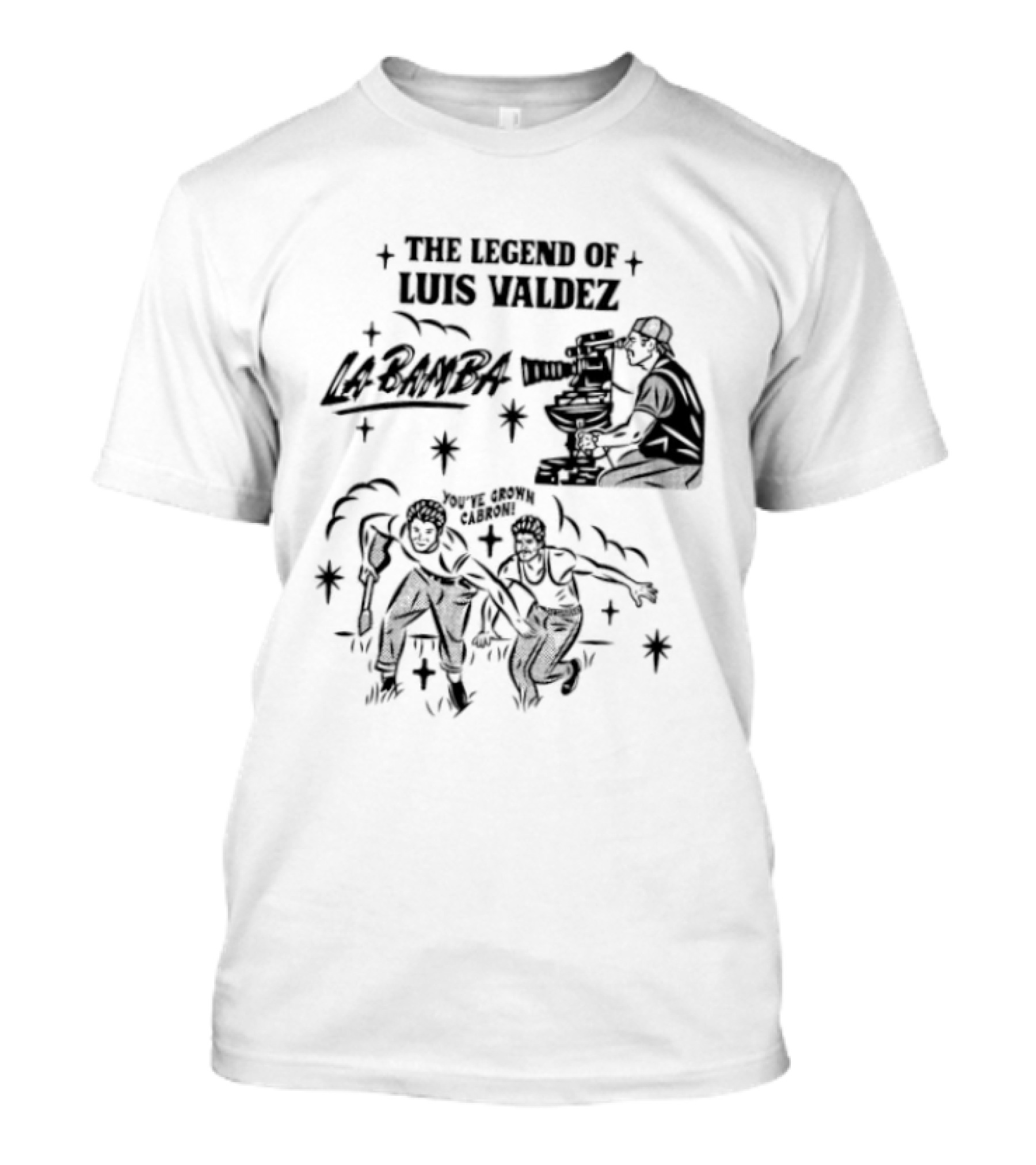 The Legend Of Luis Valdez La Bamba You've Grown Cabron T-Shirt