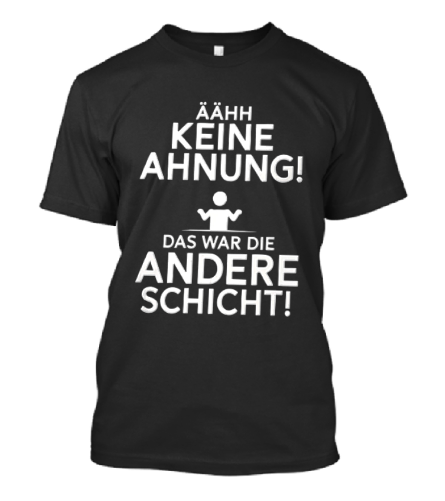 Ähh Keine Ahnung Das War Die Andere Schicht Stick Figure Shrug T-Shirt