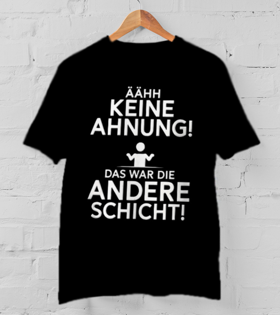 Ähh Keine Ahnung Das War Die Andere Schicht Stick Figure Shrug T-Shirt
