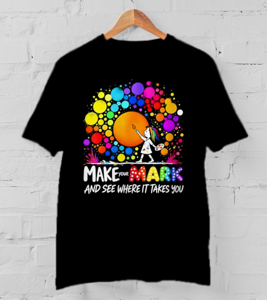 Make Your Mark Colorful Artistic Journey Palette And Paintbrush Creativity T-Shirt