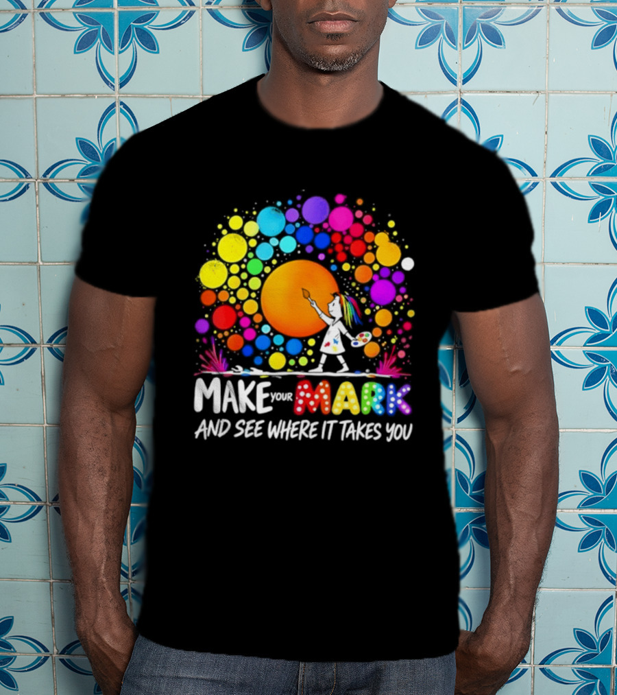 Make Your Mark Colorful Artistic Journey Palette And Paintbrush Creativity T-Shirt