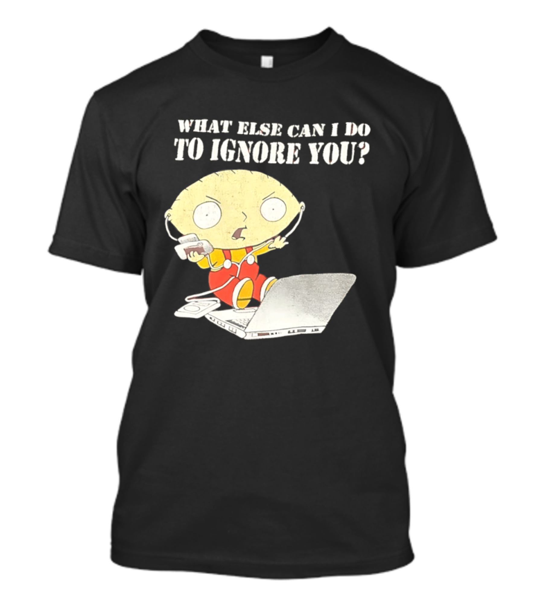 Stewie Griffin What Else Can I Do To Ignore You Laptop Headphones T-Shirt