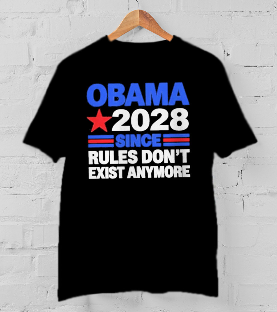 Obama 2028 Since Rules Don't Exist Anymore Star And Stripes T-Shirt