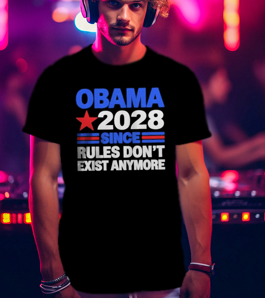 Obama 2028 Since Rules Don't Exist Anymore Star And Stripes T-Shirt