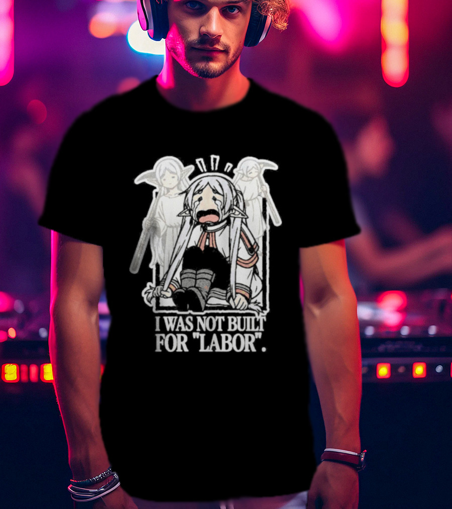 Frieren I Was Not Built For Labor Anime T-Shirt