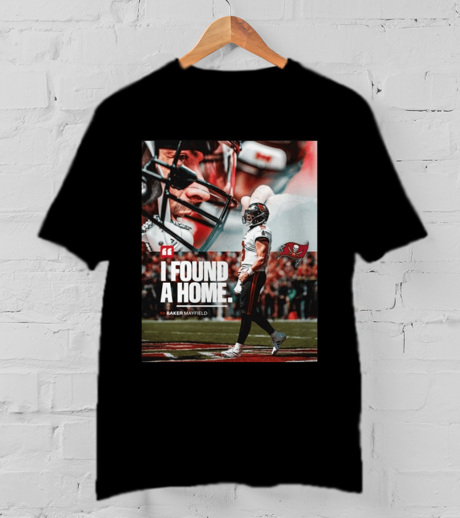 I Found A Home Baker Mayfield Buccaneers T-Shirt