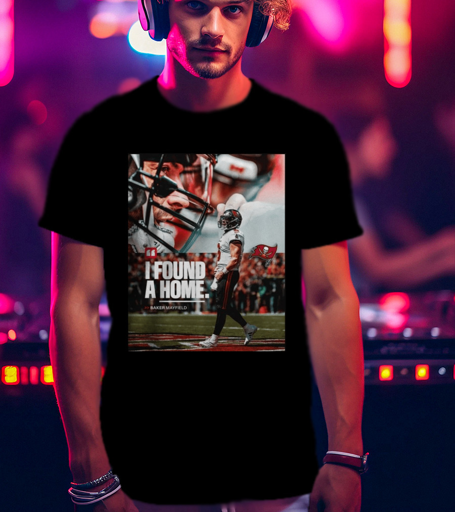 I Found A Home Baker Mayfield Buccaneers T-Shirt