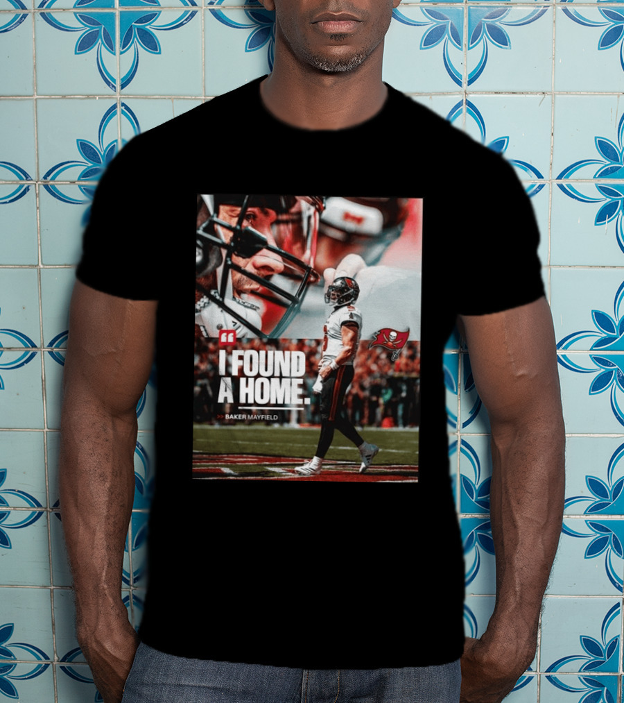 I Found A Home Baker Mayfield Buccaneers T-Shirt