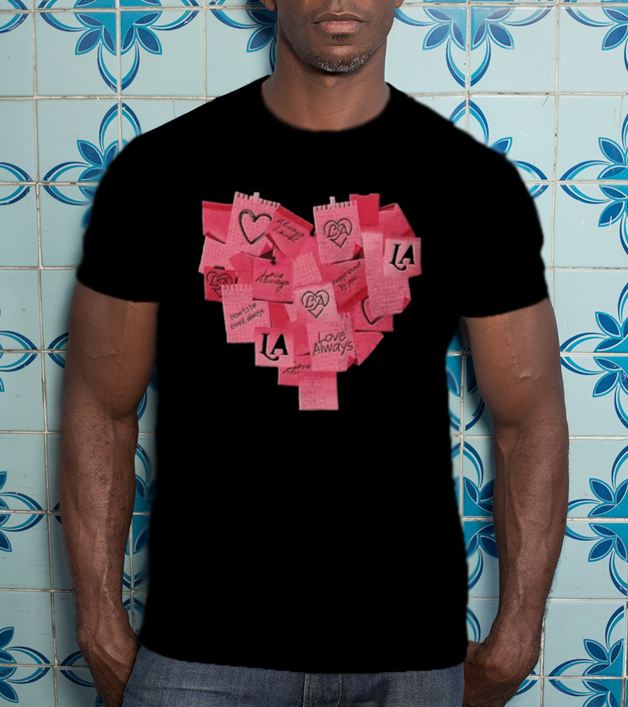 Love Always Heart Shaped Notes LA Love Always How To Be Loved Always T-Shirt