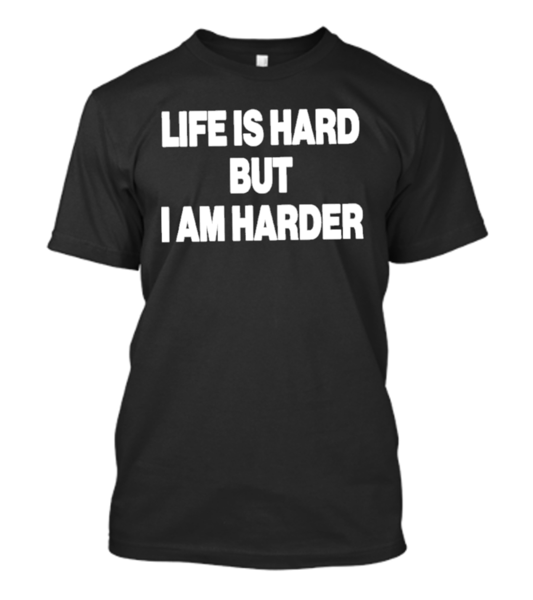 Life Is Hard But I Am Harder Motivational Phrase T-Shirt