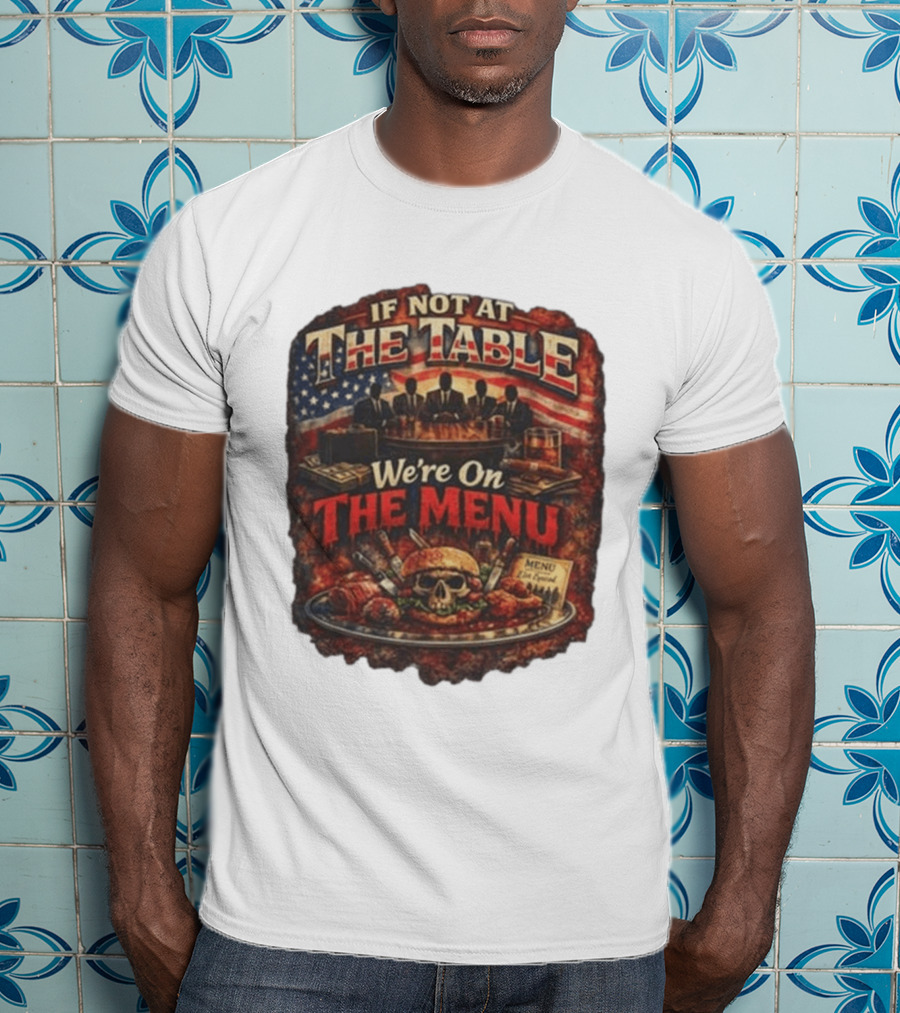 If Not At The Table We're On The Menu Skull Burger And American Flag T-Shirt