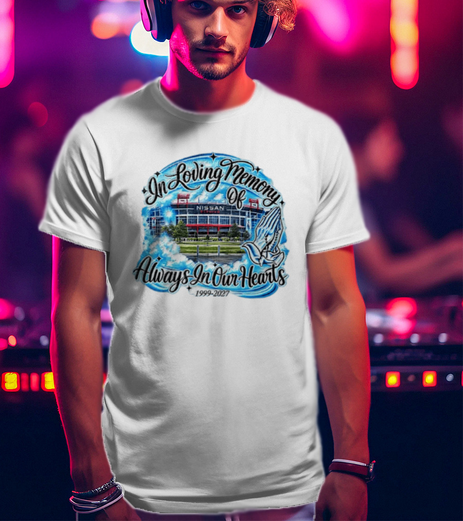 Nissan Stadium In Loving Memory Always In Our Hearts 1999 2027 T-Shirt