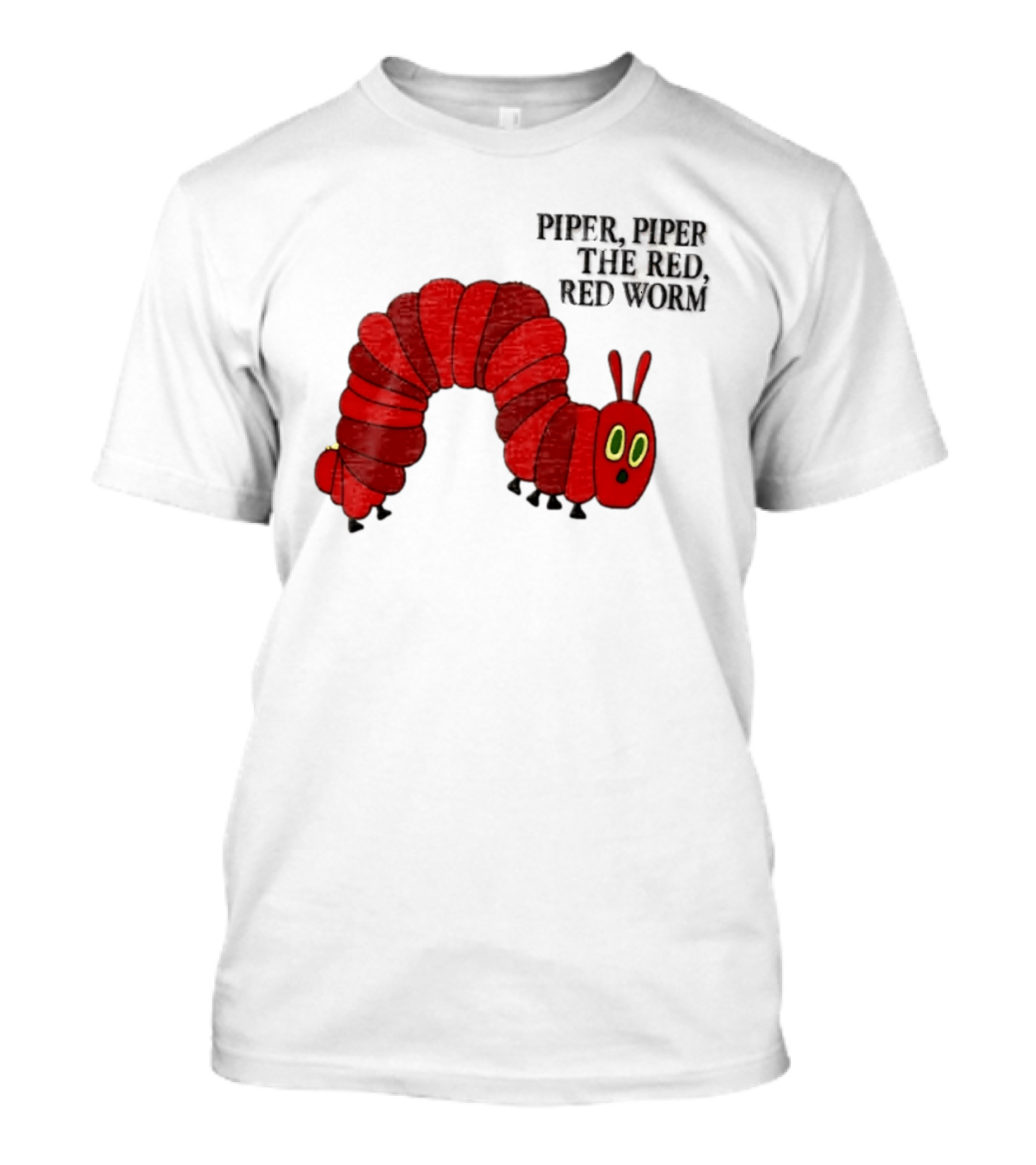 Piper Piper The Red Red Worm The Very Hungry Caterpillar T-Shirt