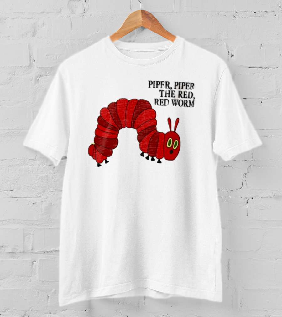 Piper Piper The Red Red Worm The Very Hungry Caterpillar T-Shirt