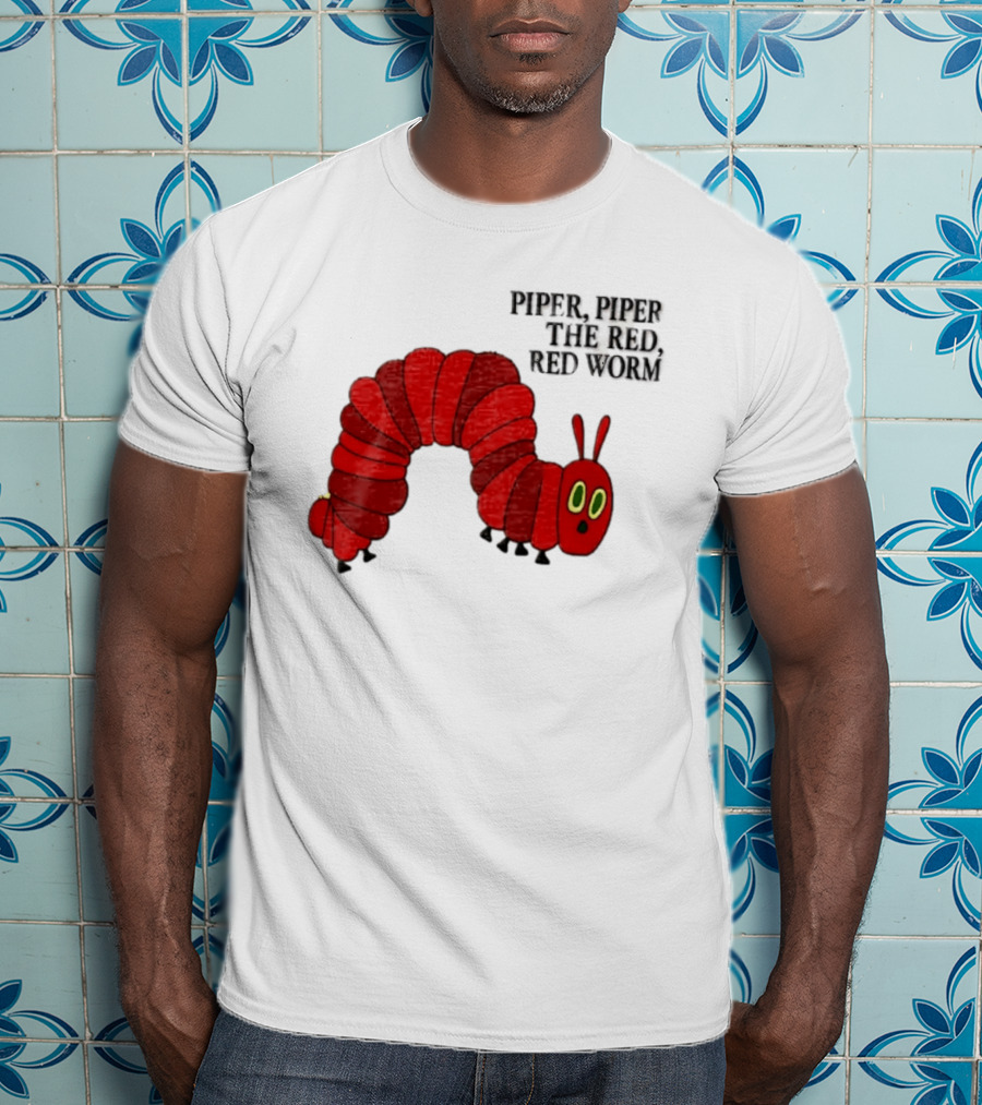 Piper Piper The Red Red Worm The Very Hungry Caterpillar T-Shirt