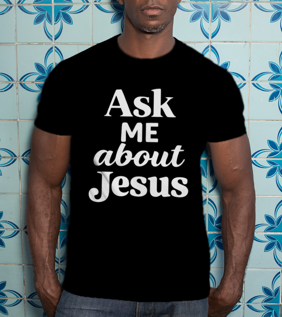 Ask Me About Jesus Christian Faith Religious Message T-Shirt