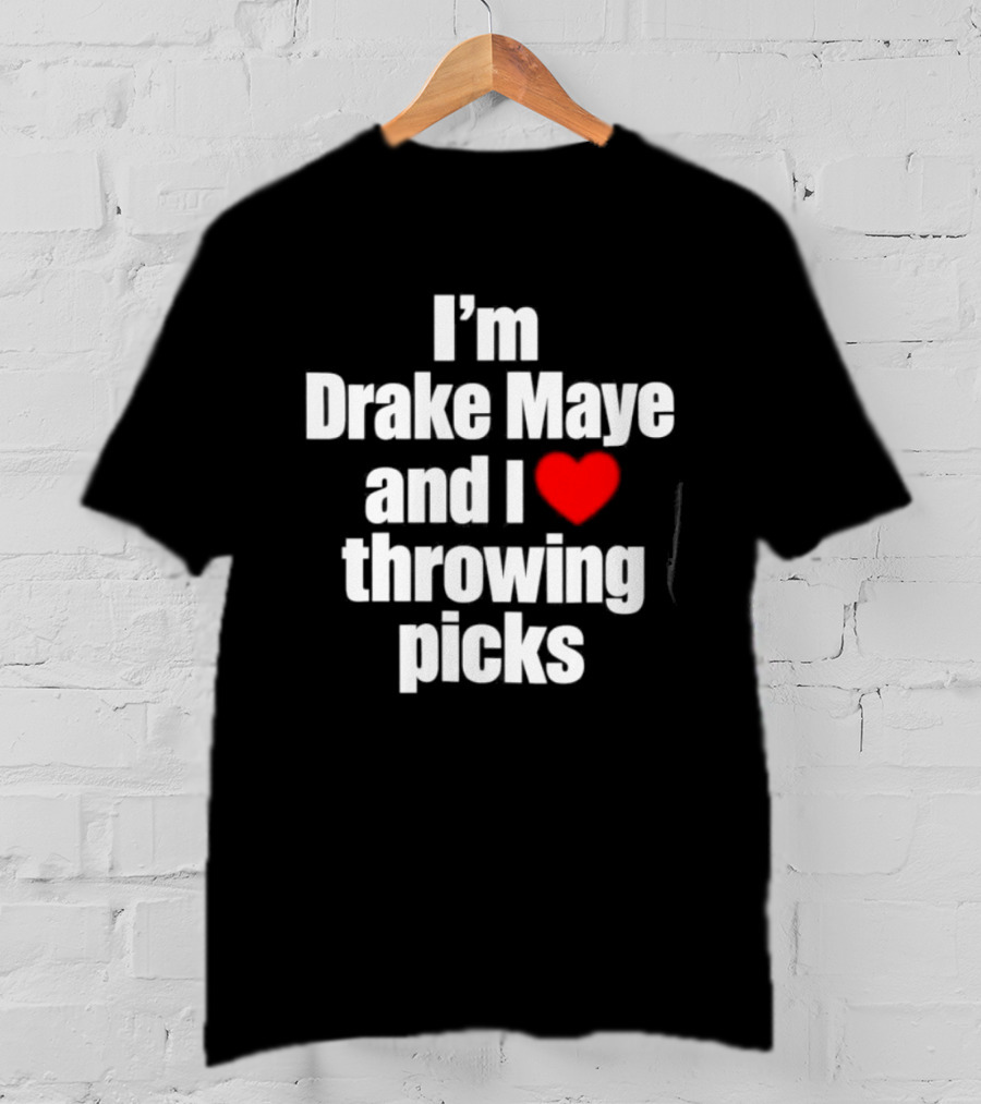I’m Drake Maye And I Love Throwing Picks T-Shirt