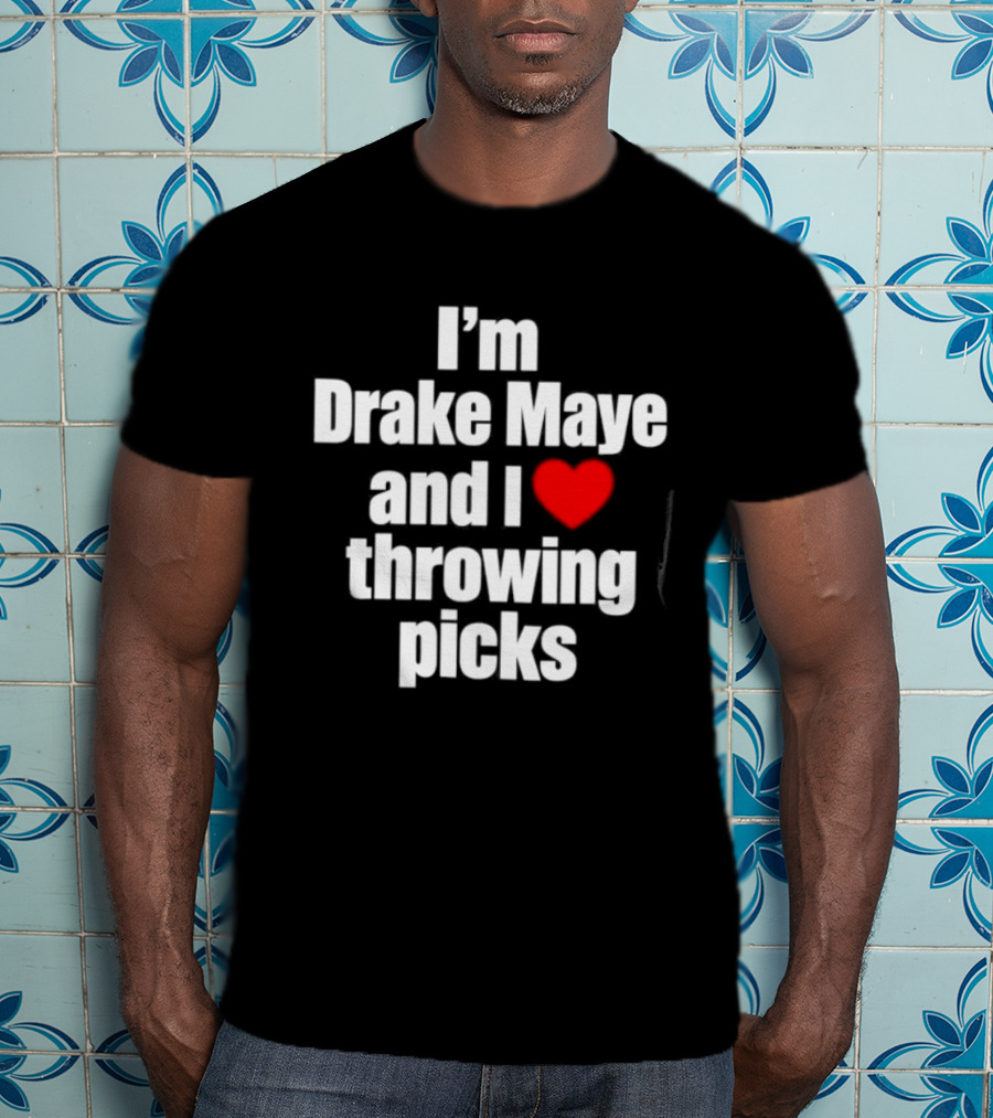 I’m Drake Maye And I Love Throwing Picks T-Shirt