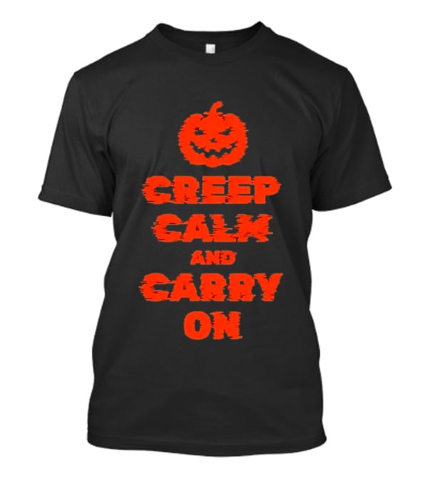 Creep Calm And Carry On Pumpkin Halloween T-Shirt