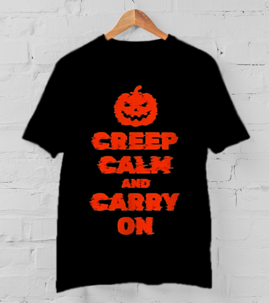 Creep Calm And Carry On Pumpkin Halloween T-Shirt
