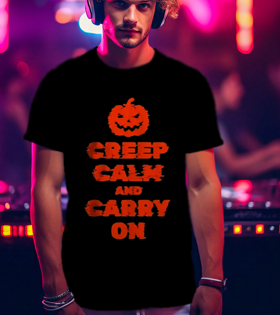 Creep Calm And Carry On Pumpkin Halloween T-Shirt