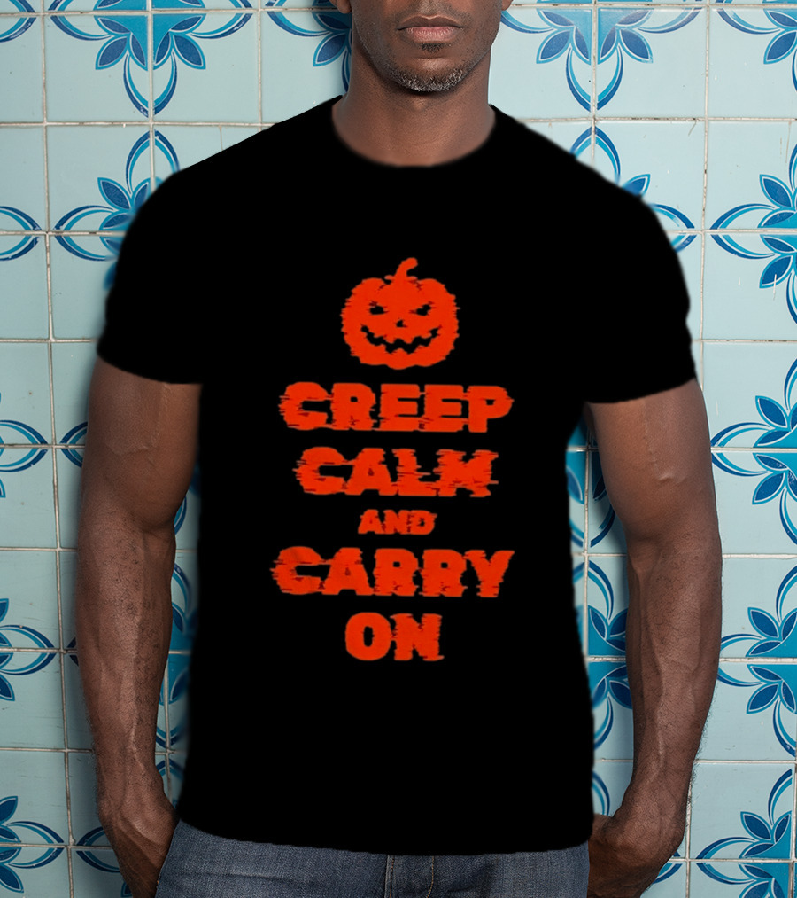 Creep Calm And Carry On Pumpkin Halloween T-Shirt