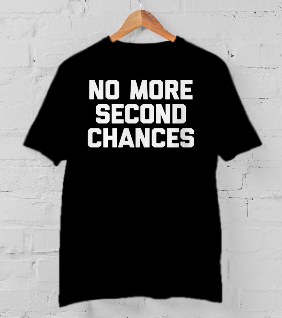 No More Second Chances Motivational T-Shirt