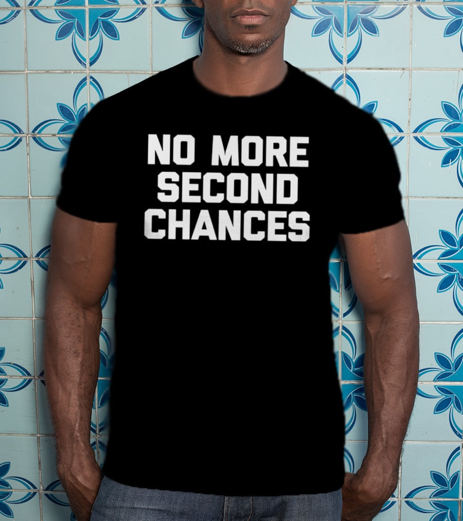 No More Second Chances Motivational T-Shirt